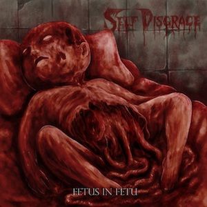 SELF-DISGRACE-Fetus-In-Fetu